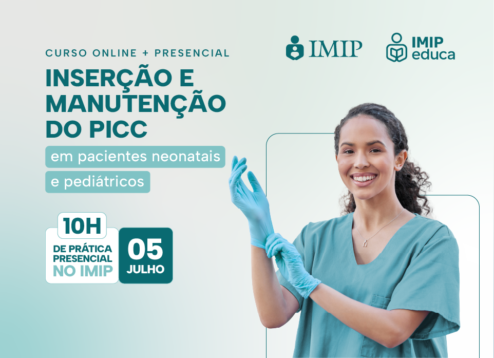 IMIP Educa promove curso de Inserção e Manutenção do PICC em pacientes neonatais e pediátricos