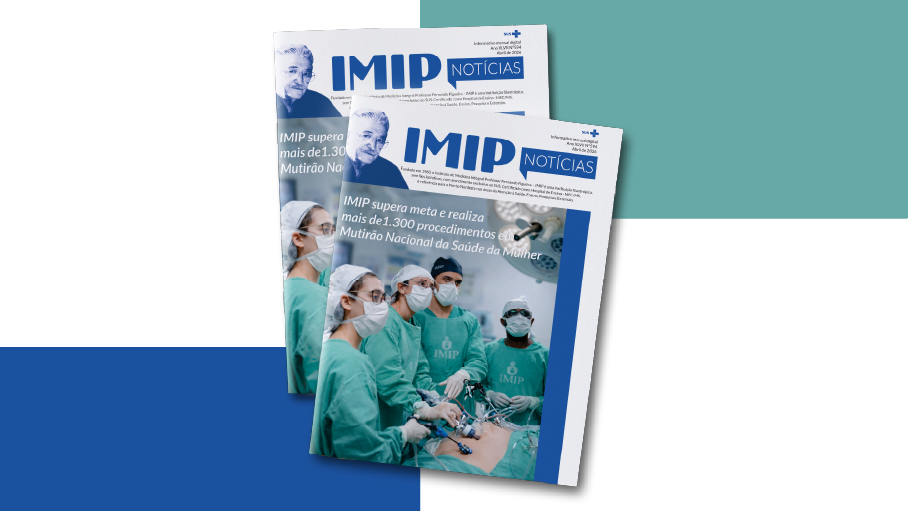 IMIP Notícias: confira nesta edição as nossas ações
